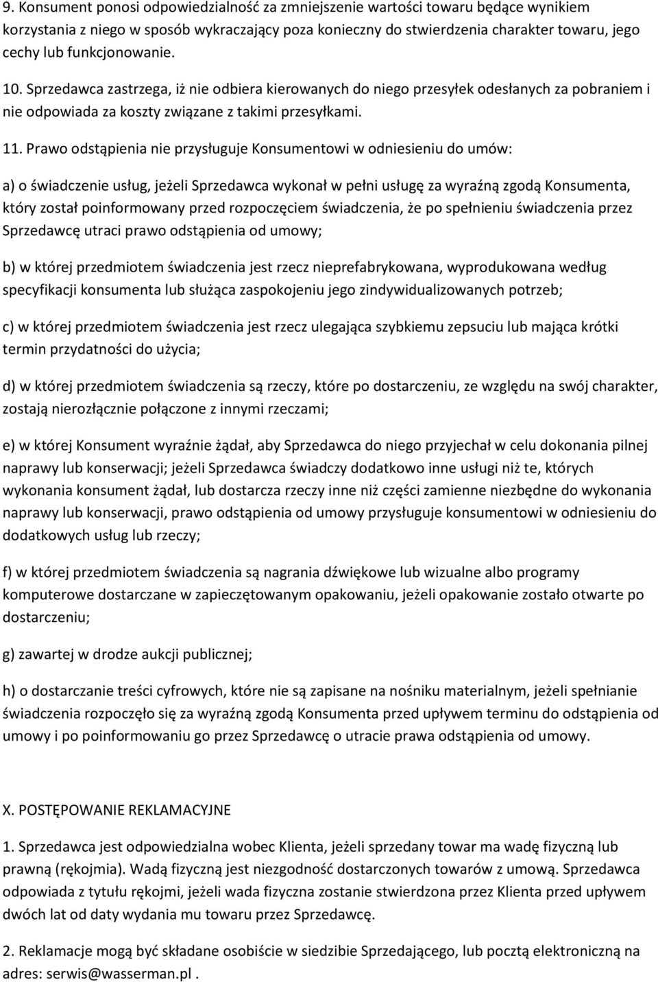 Prawo odstąpienia nie przysługuje Konsumentowi w odniesieniu do umów: a) o świadczenie usług, jeżeli Sprzedawca wykonał w pełni usługę za wyraźną zgodą Konsumenta, który został poinformowany przed