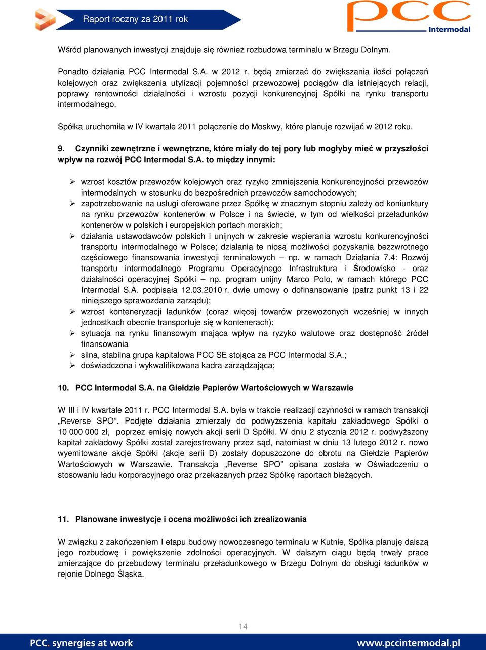 konkurencyjnej Spółki na rynku transportu intermodalnego. Spółka uruchomiła w IV kwartale 2011 połączenie do Moskwy, które planuje rozwijać w 2012 roku. 9.