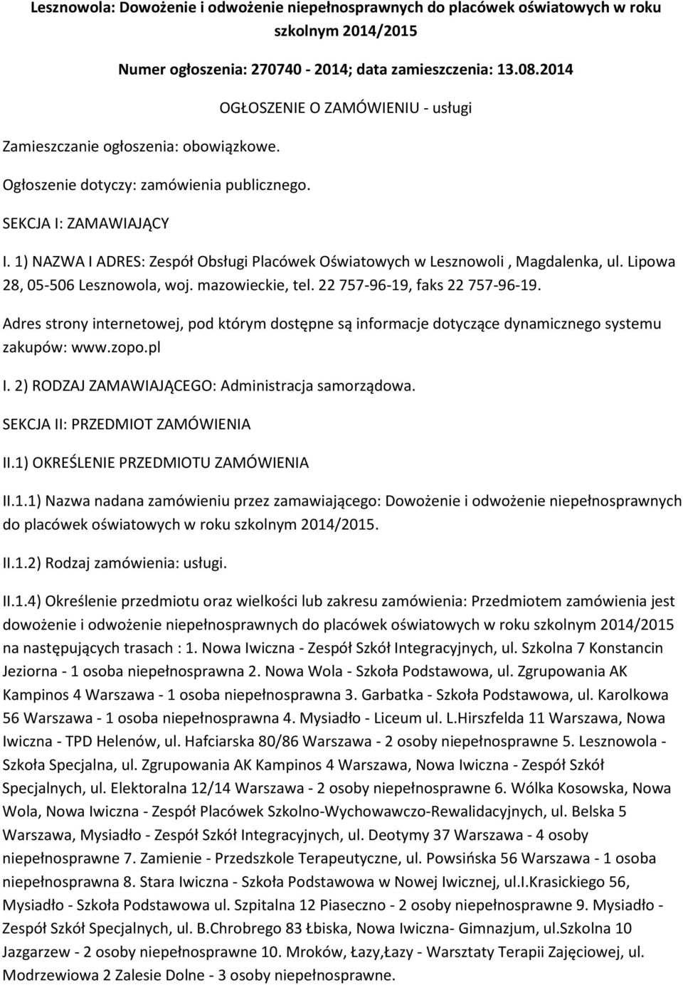 1) NAZWA I ADRES: Zespół Obsługi Placówek Oświatowych w Lesznowoli, Magdalenka, ul. Lipowa 28, 05-506 Lesznowola, woj. mazowieckie, tel. 22 757-96-19, faks 22 757-96-19.