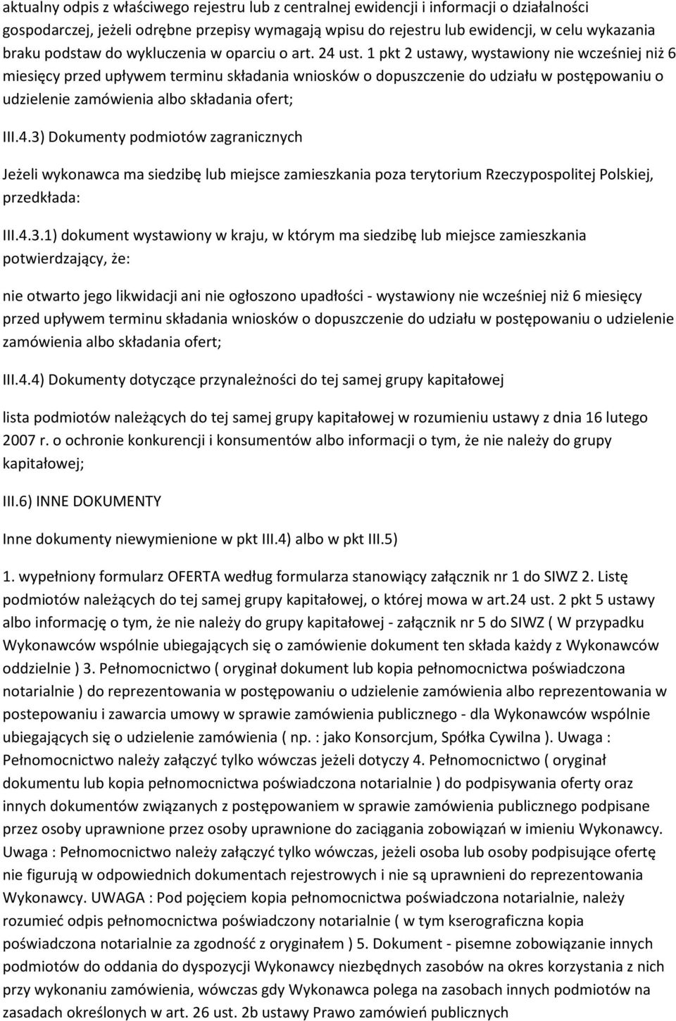 1 pkt 2 ustawy, wystawiony nie wcześniej niż 6 miesięcy przed upływem terminu składania wniosków o dopuszczenie do udziału w postępowaniu o udzielenie zamówienia albo składania ofert; III.4.