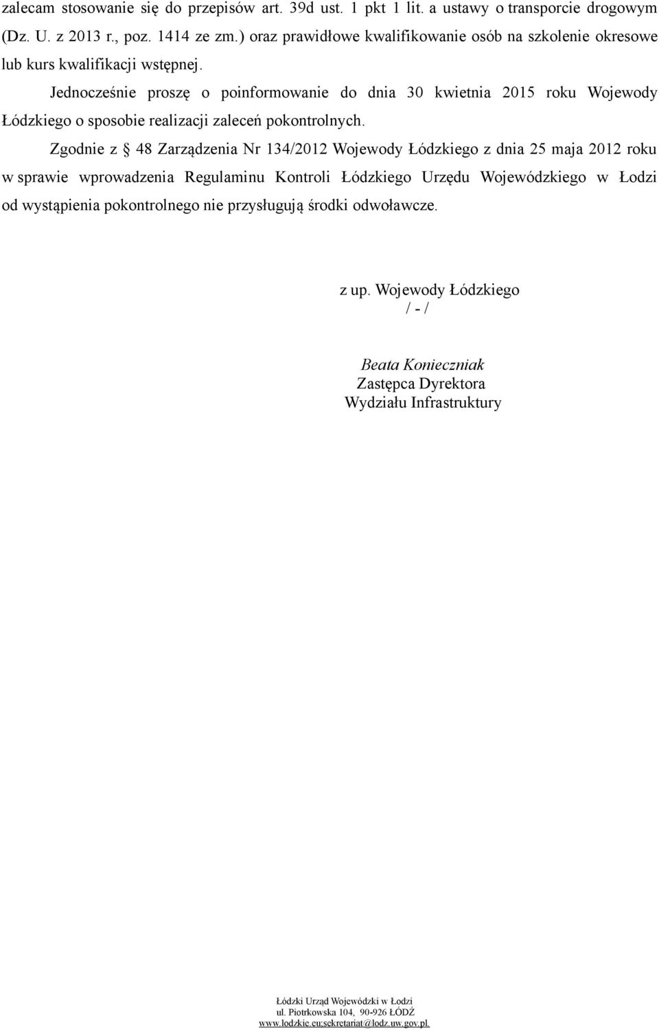 Jednocześnie proszę o poinformowanie do dnia 30 kwietnia 2015 roku Wojewody Łódzkiego o sposobie realizacji zaleceń pokontrolnych.