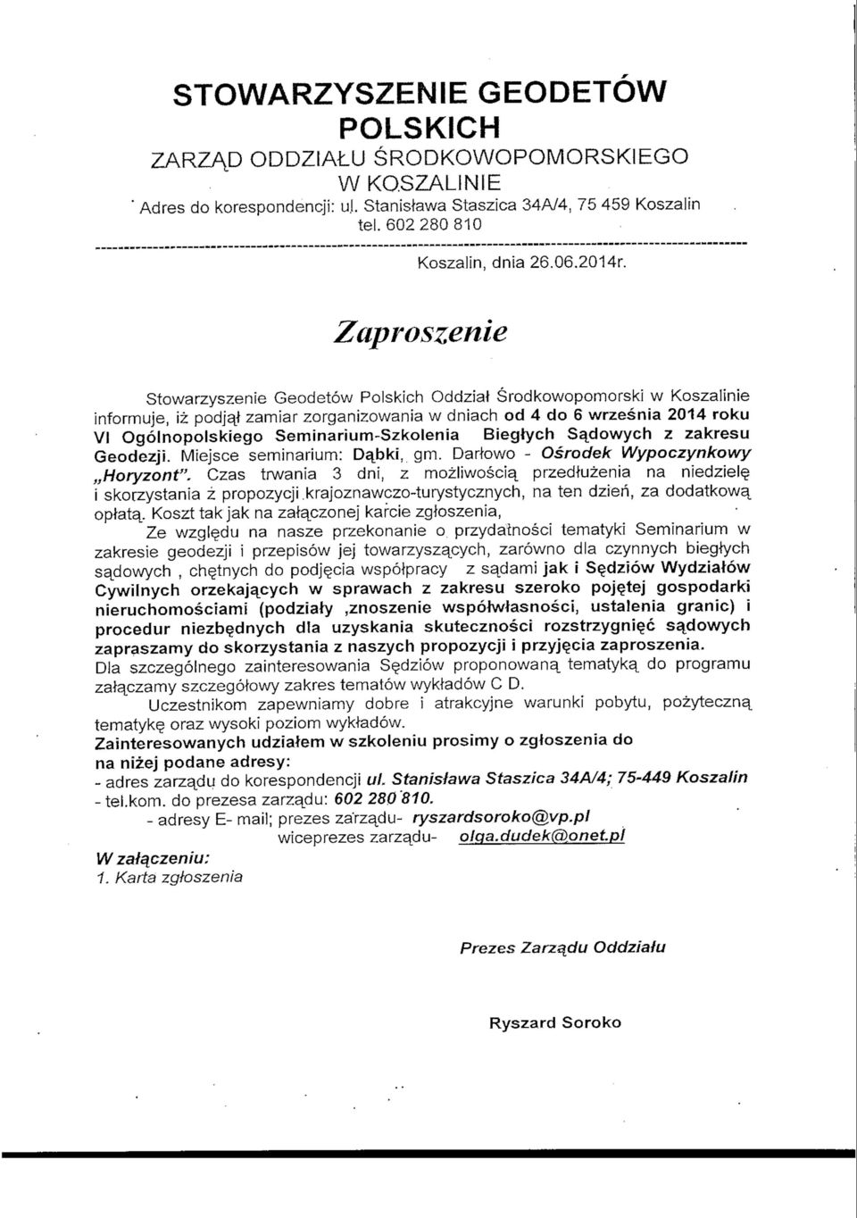 Zaproszenie Stowarzyszenie Geodetow Polskich Oddziat Srodkowopomorski w Koszalinie informuje, iz podjaj zamiar zorganizowania w dniach od 4 do 6 wrzesnia 2014 roku VI Ogolnopolskiego