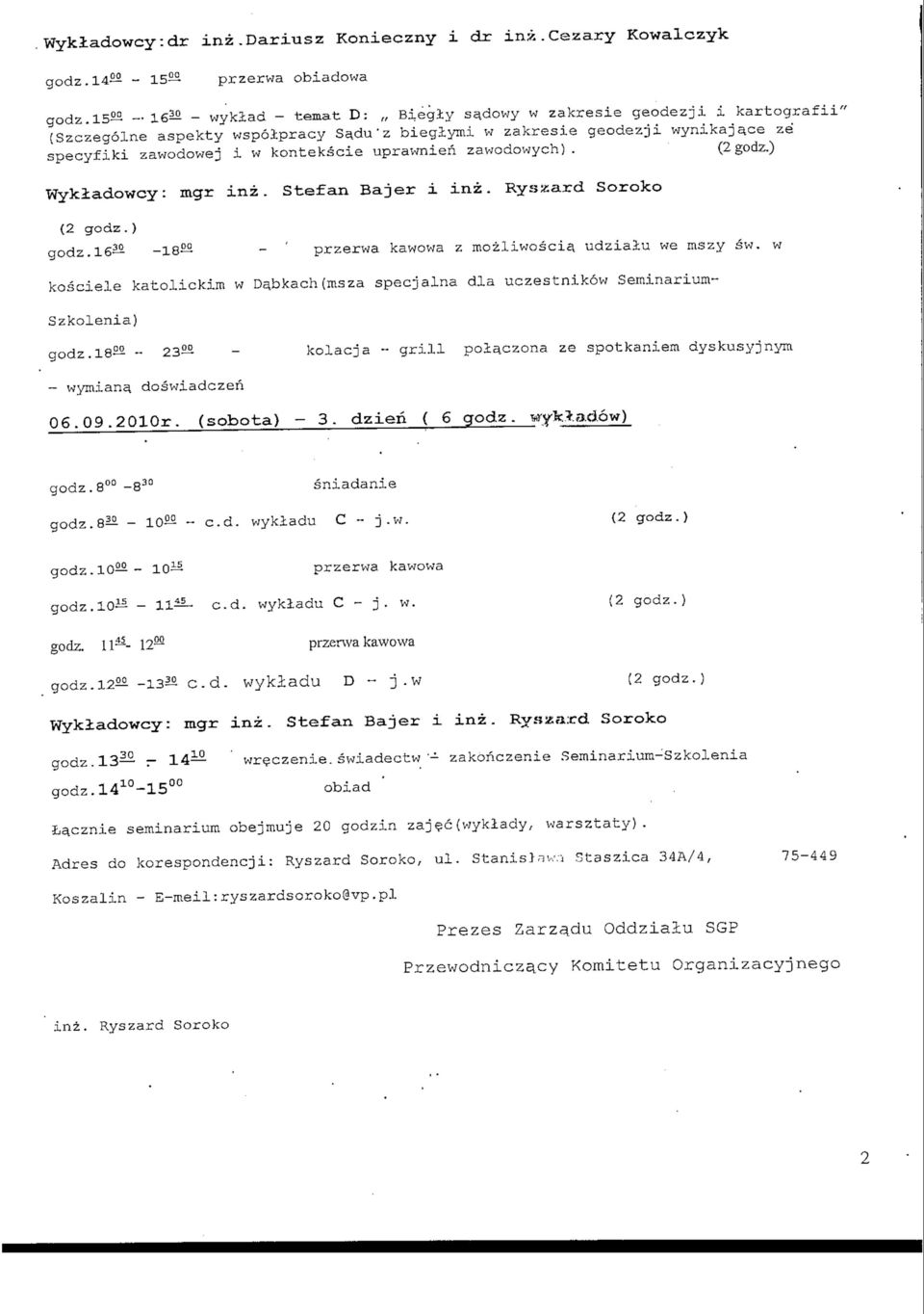 ce ze specyfiki zawodowej i w kontekscie uprawnien zawodowych). Wykladowcy: mgr inz. Stefan Bajer i inz. Ryszard Soroko godz. 16-18 - ' przerwa kawowa z mozliwoscia. udzialu we mszy sw.