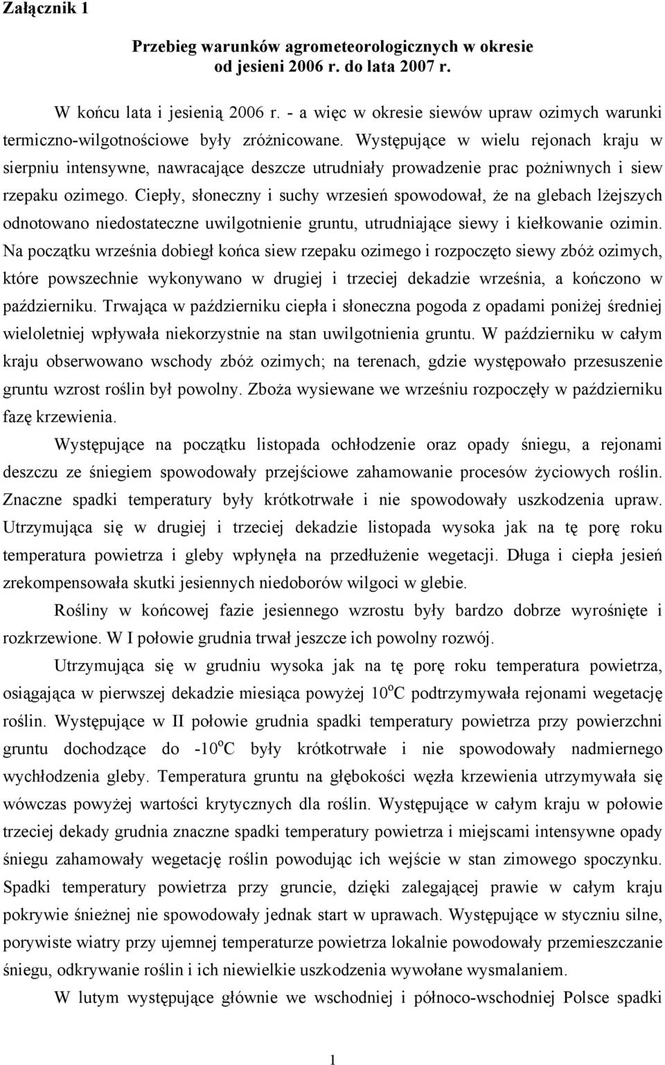 Występujące w wielu rejonach kraju w sierpniu intensywne, nawracające deszcze utrudniały prowadzenie prac pożniwnych i siew rzepaku ozimego.