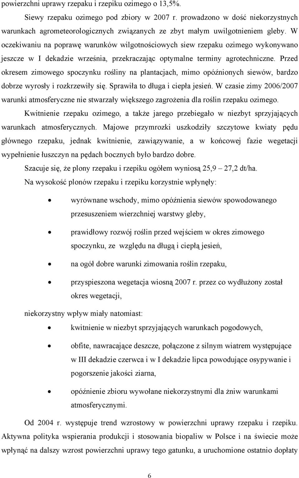 W oczekiwaniu na poprawę warunków wilgotnościowych siew rzepaku ozimego wykonywano jeszcze w I dekadzie września, przekraczając optymalne terminy agrotechniczne.