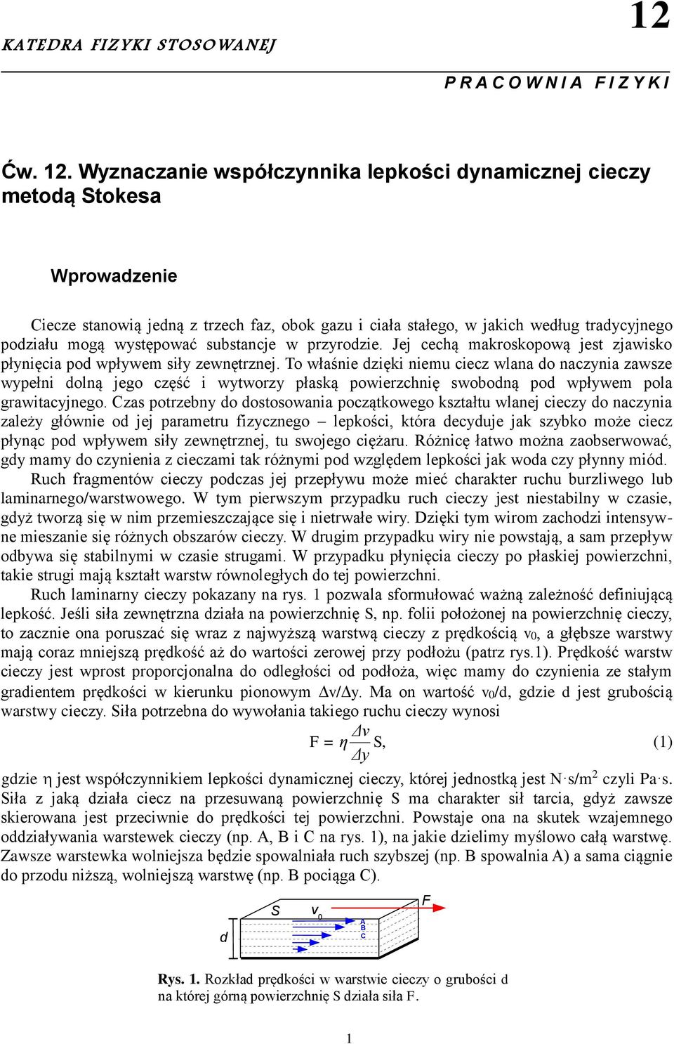 substancje w przyrodzie. Jej cechą makroskopową jest zjawisko płynięcia pod wpływem siły zewnętrznej.