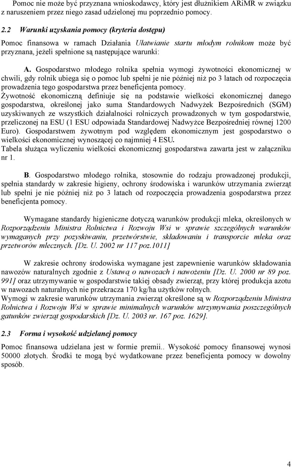 Gospodarstwo młodego rolnika spełnia wymogi żywotności ekonomicznej w chwili, gdy rolnik ubiega się o pomoc lub spełni je nie później niż po 3 latach od rozpoczęcia prowadzenia tego gospodarstwa