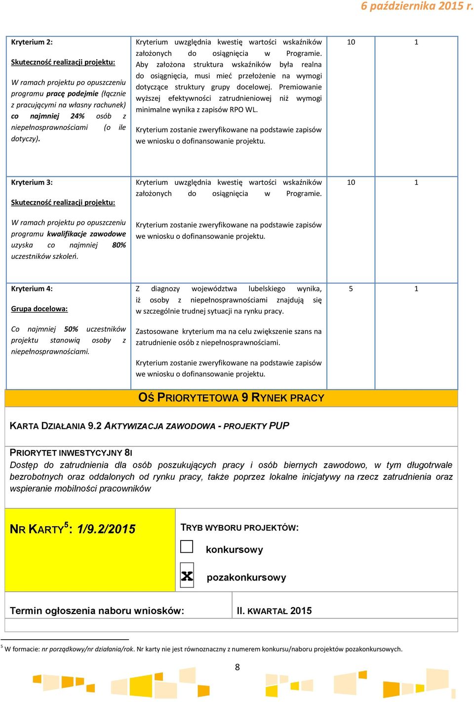 dotyczy). Kryterium uwzględnia kwestię wartości wskaźników założonych do osiągnięcia w Programie.