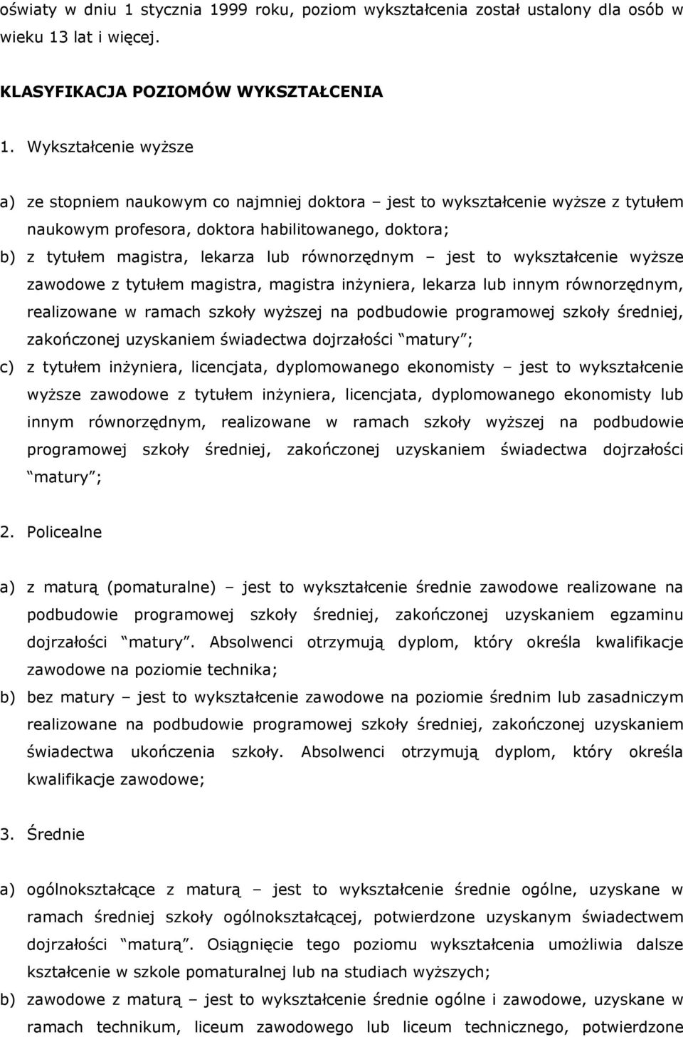 równorzędnym jest to wykształcenie wyższe zawodowe z tytułem magistra, magistra inżyniera, lekarza lub innym równorzędnym, realizowane w ramach szkoły wyższej na podbudowie programowej szkoły