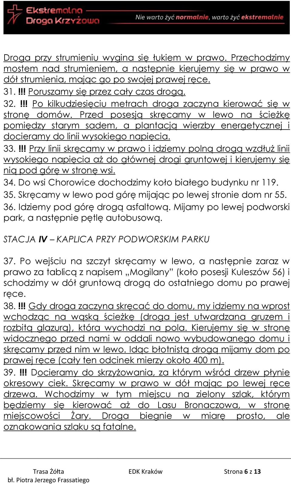 Przed posesją skręcamy w lewo na ścieżkę pomiędzy starym sadem, a plantacją wierzby energetycznej i docieramy do linii wysokiego napięcia. 33.