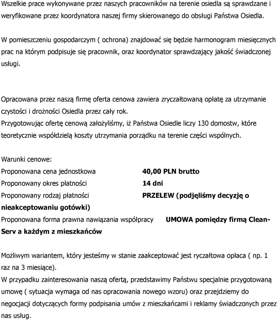 Opracowana przez naszą firmę oferta cenowa zawiera zryczałtowaną opłatę za utrzymanie czystości i drożności Osiedla przez cały rok.