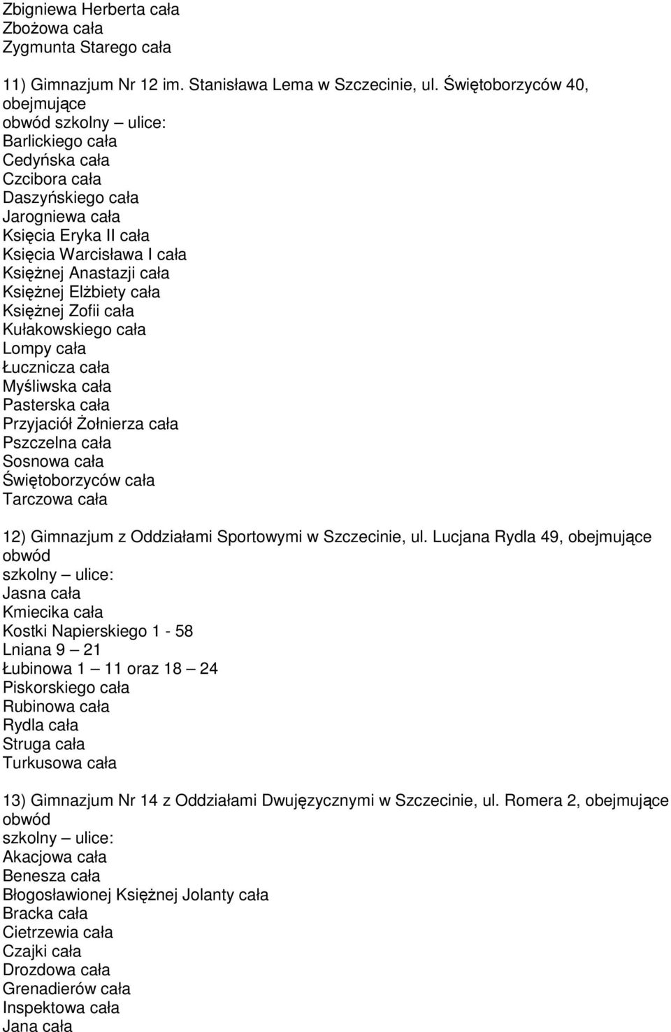 cała KsięŜnej ElŜbiety cała KsięŜnej Zofii cała Kułakowskiego cała Lompy cała Łucznicza cała Myśliwska cała Pasterska cała Przyjaciół śołnierza cała Pszczelna cała Sosnowa cała Świętoborzyców cała