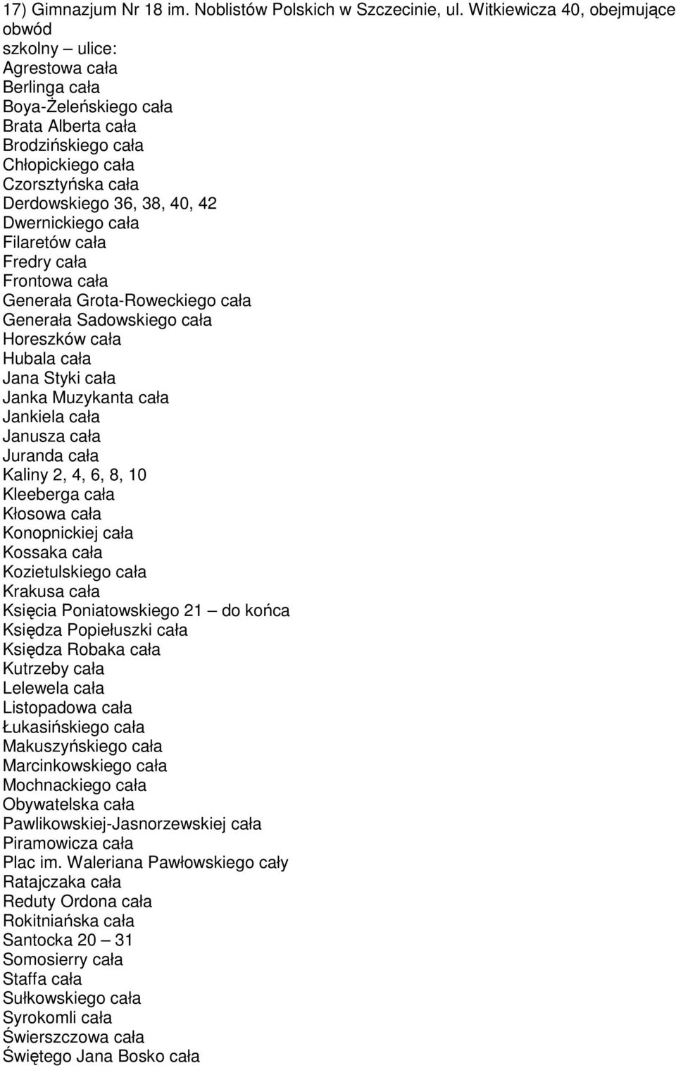 42 Dwernickiego cała Filaretów cała Fredry cała Frontowa cała Generała Grota-Roweckiego cała Generała Sadowskiego cała Horeszków cała Hubala cała Jana Styki cała Janka Muzykanta cała Jankiela cała