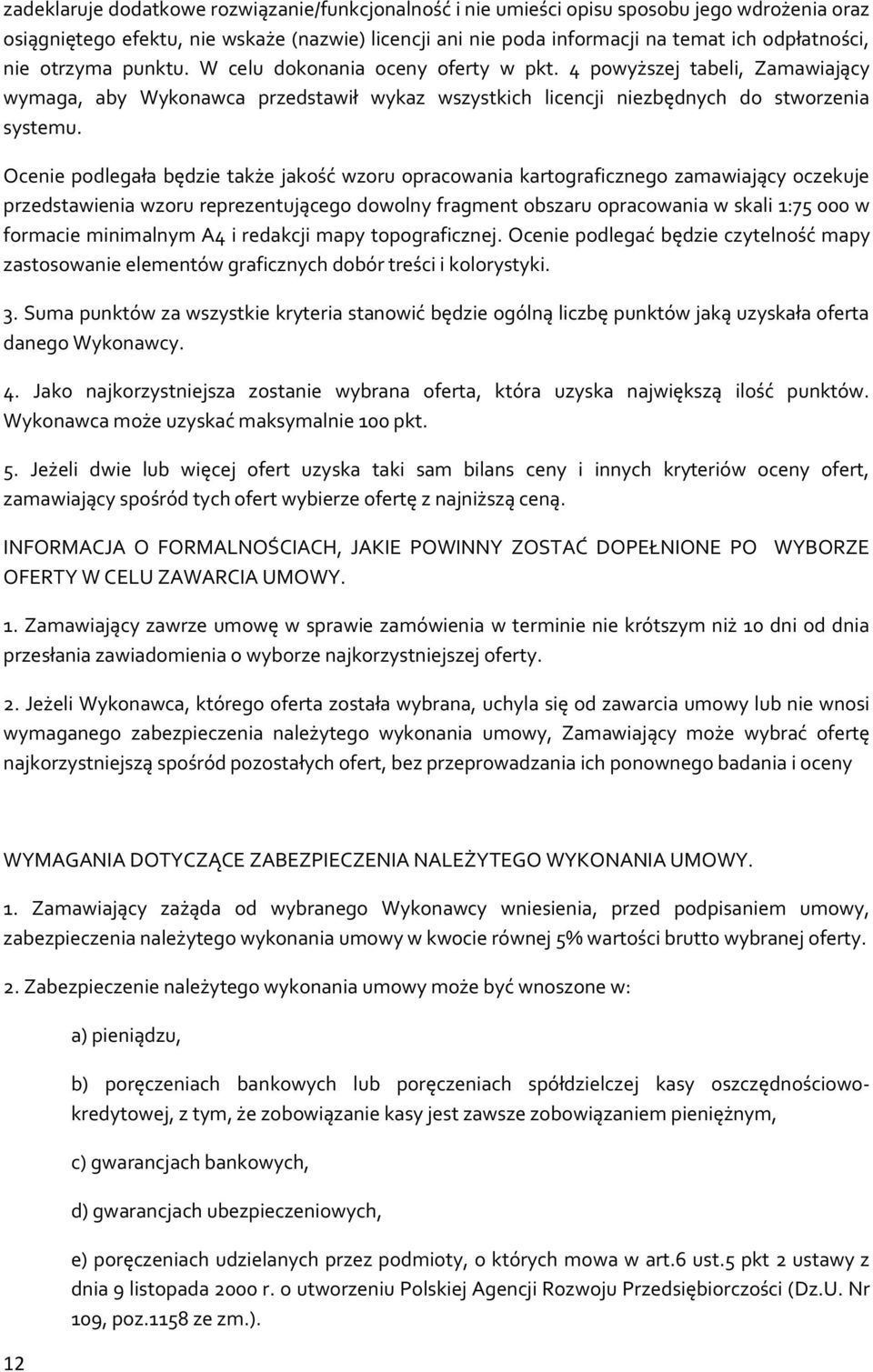 Ocenie pdlegała będzie także jakść wzru pracwania kartgraficzneg zamawiający czekuje przedstawienia wzru reprezentująceg dwlny fragment bszaru pracwania w skali 1:75 000 w frmacie minimalnym A4 i