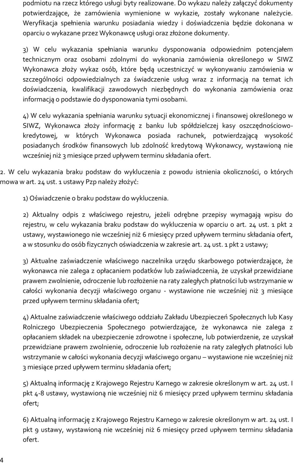 3) W celu wykazania spełniania warunku dyspnwania dpwiednim ptencjałem technicznym raz sbami zdlnymi d wyknania zamówienia kreślneg w SIWZ Wyknawca złży wykaz sób, które będą uczestniczyć w