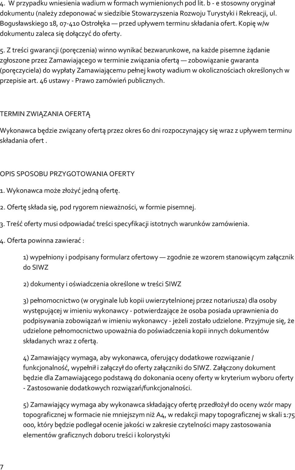 Z treści gwarancji (pręczenia) winn wynikać bezwarunkwe, na każde pisemne żądanie zgłszne przez Zamawiająceg w terminie związania fertą zbwiązanie gwaranta (pręczyciela) d wypłaty Zamawiającemu