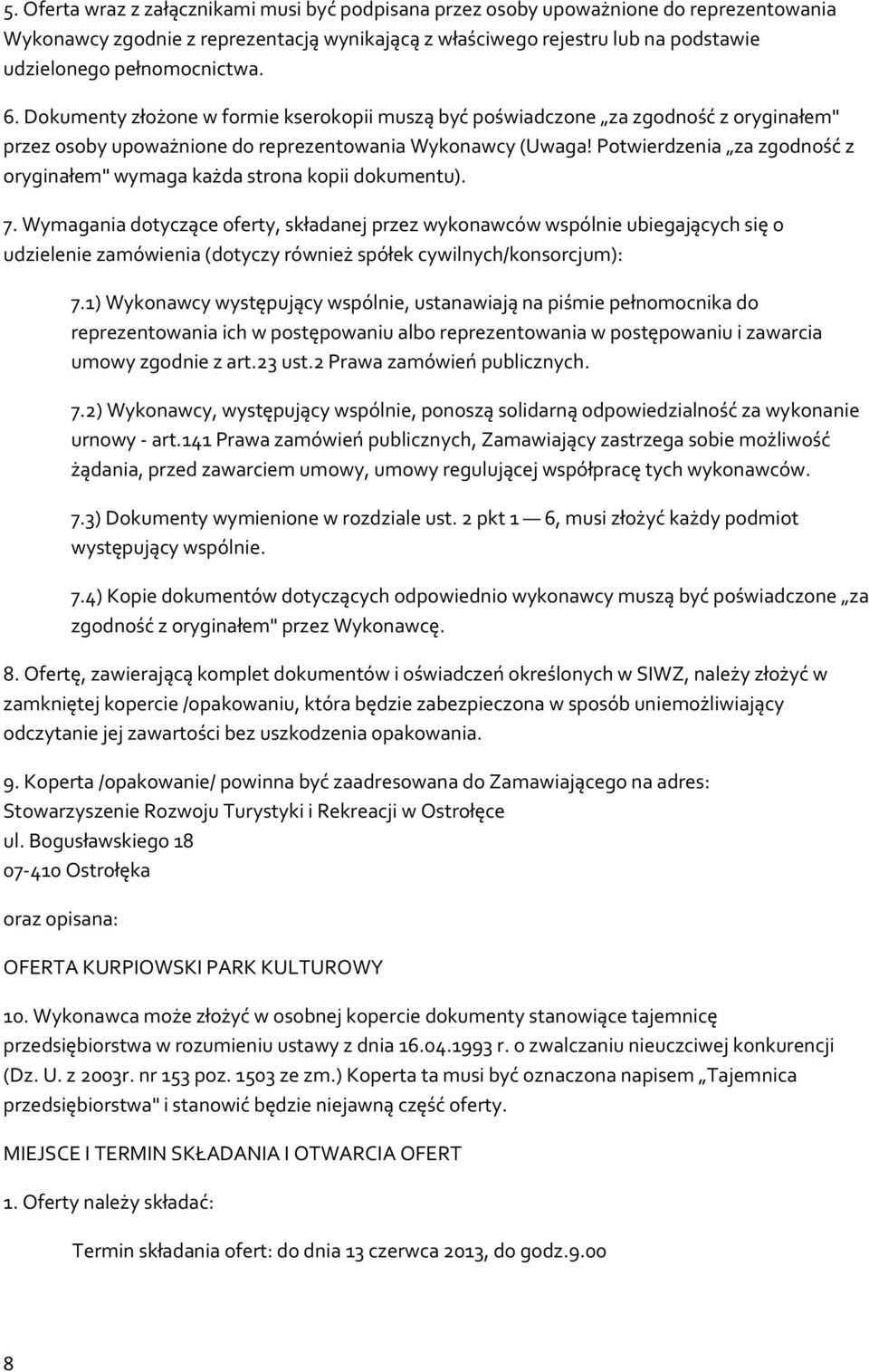 7. Wymagania dtyczące ferty, składanej przez wyknawców wspólnie ubiegających się udzielenie zamówienia (dtyczy również spółek cywilnych/knsrcjum): 7.