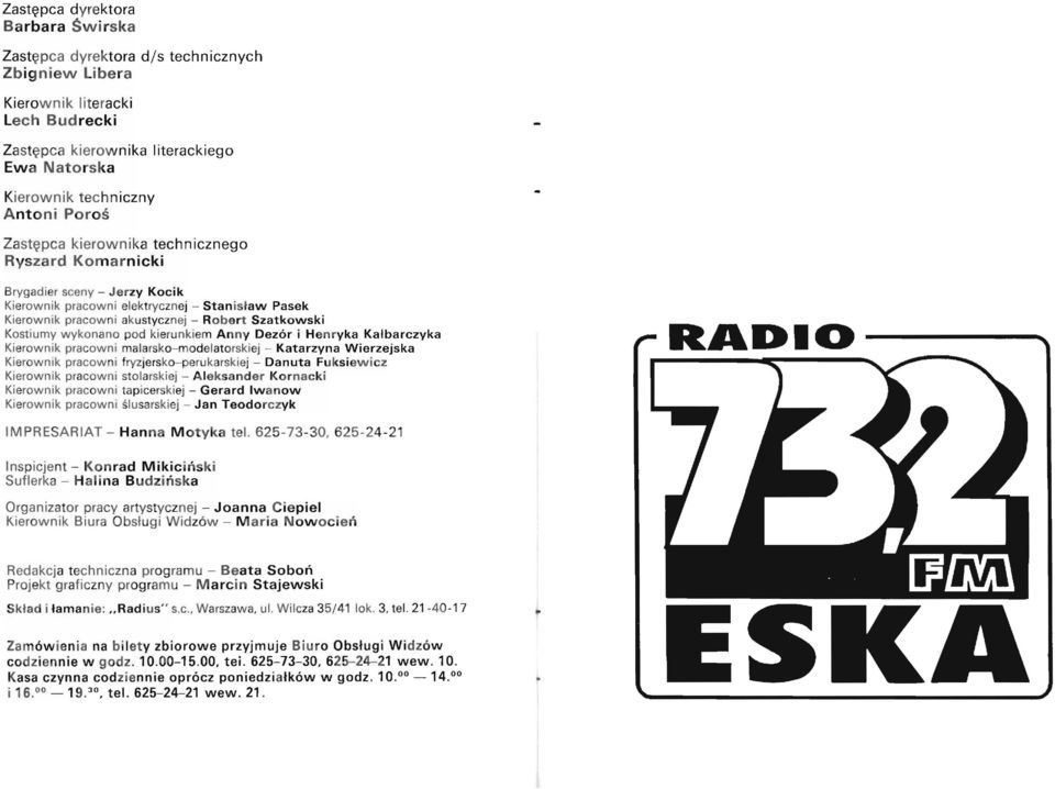 Szatkowski Kostiumy wykonano pod kierunkiem A n n y Dezór i Henryka Kalbarczyka Kierownik pracowni malarsko-modelatorski ej - Katarzyna Wierzejska Kierownik pracowni fryzjersko- perukarskiej - Danuta