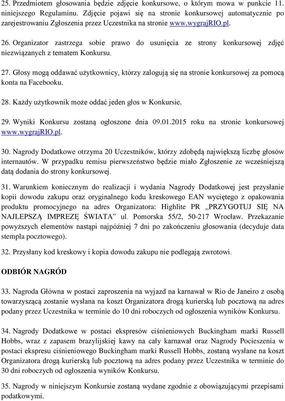 Organizator zastrzega sobie prawo do usunięcia ze strony konkursowej zdjęć niezwiązanych z tematem Konkursu. 27.