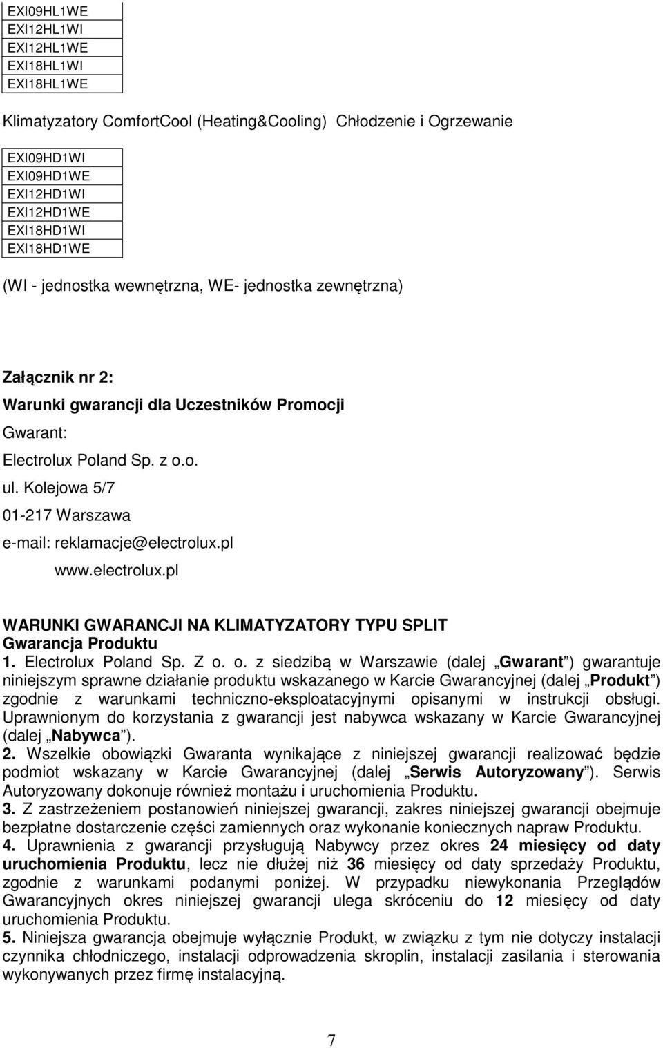 Kolejowa 5/7 01-217 Warszawa e-mail: reklamacje@electrolux.pl www.electrolux.pl WARUNKI GWARANCJI NA KLIMATYZATORY TYPU SPLIT Gwarancja Produktu 1. Electrolux Poland Sp. Z o.