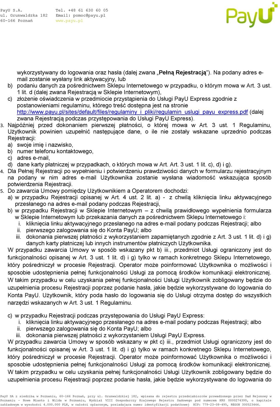 d (dalej zwana Rejestracją w Sklepie Internetowym), c) złożenie oświadczenia w przedmiocie przystąpienia do Usługi PayU Express zgodnie z postanowieniami regulaminu, którego treść dostępna jest na