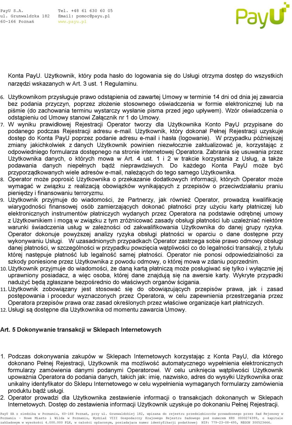 piśmie (do zachowania terminu wystarczy wysłanie pisma przed jego upływem). Wzór oświadczenia o odstąpieniu od Umowy stanowi Załącznik nr 1 do Umowy. 7.