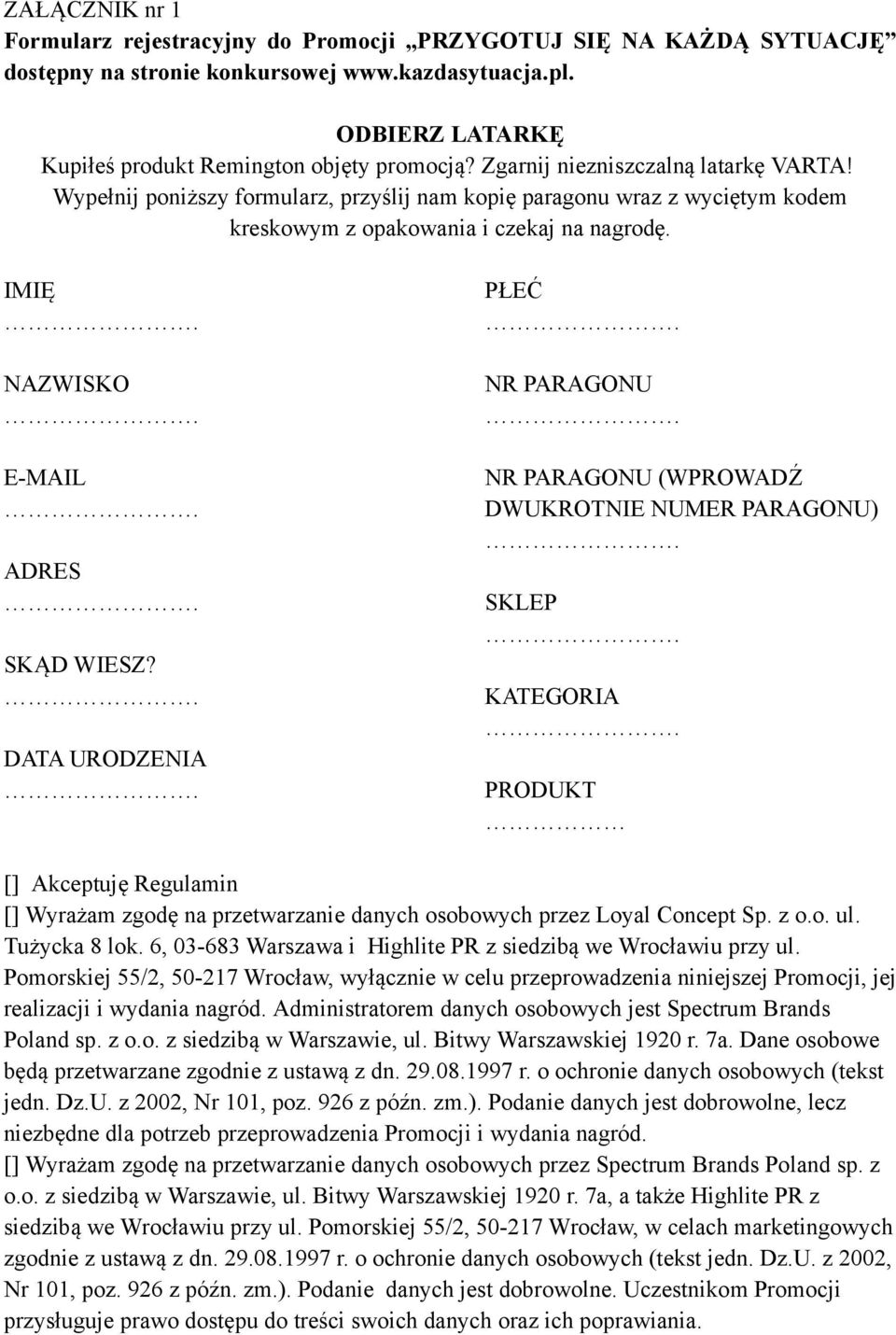 DATA URODZENIA PŁEĆ NR PARAGONU NR PARAGONU (WPROWADŹ DWUKROTNIE NUMER PARAGONU) SKLEP KATEGORIA PRODUKT [] Akceptuję Regulamin [] Wyrażam zgodę na przetwarzanie danych osobowych przez Loyal Concept