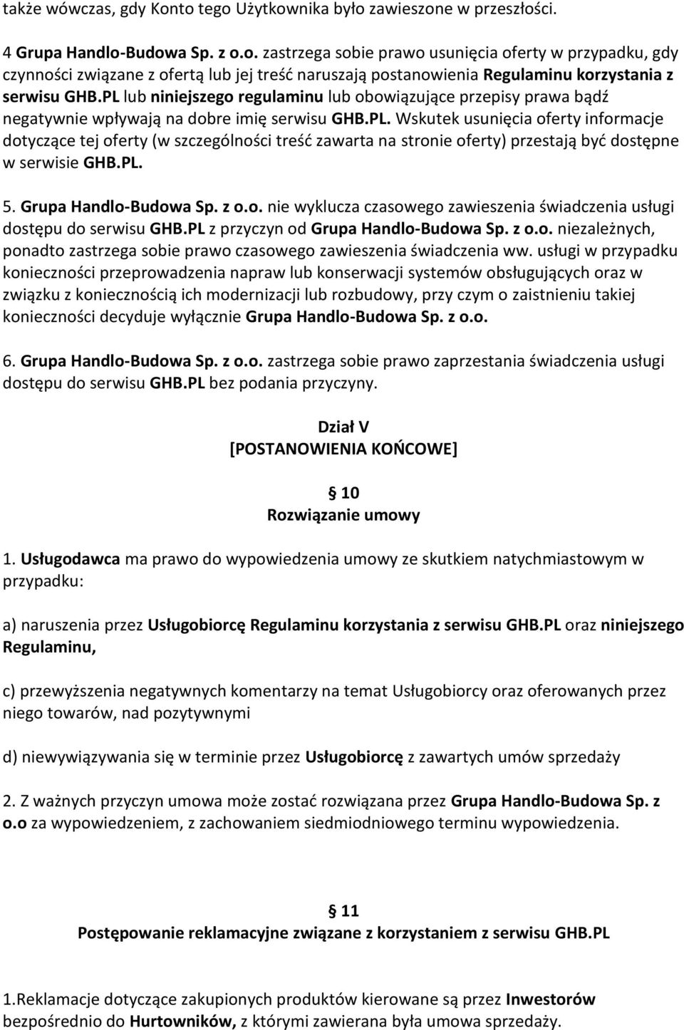 PL. 5. Grupa Handlo-Budowa Sp. z o.o. nie wyklucza czasowego zawieszenia świadczenia usługi dostępu do serwisu GHB.PL z przyczyn od Grupa Handlo-Budowa Sp. z o.o. niezależnych, ponadto zastrzega sobie prawo czasowego zawieszenia świadczenia ww.