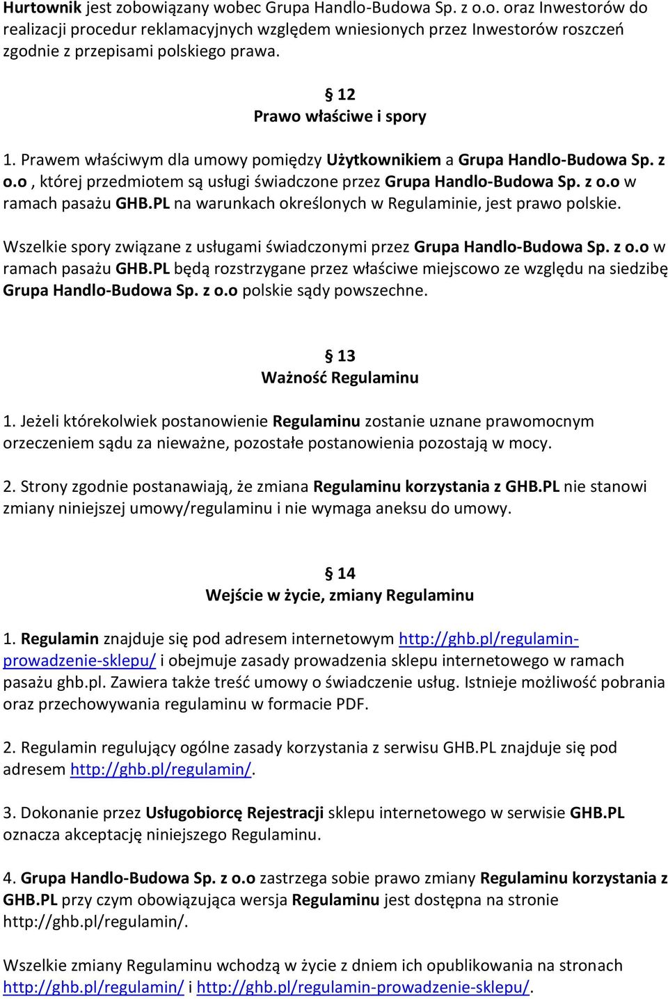 PL na warunkach określonych w Regulaminie, jest prawo polskie. Wszelkie spory związane z usługami świadczonymi przez Grupa Handlo-Budowa Sp. z o.o w ramach pasażu GHB.