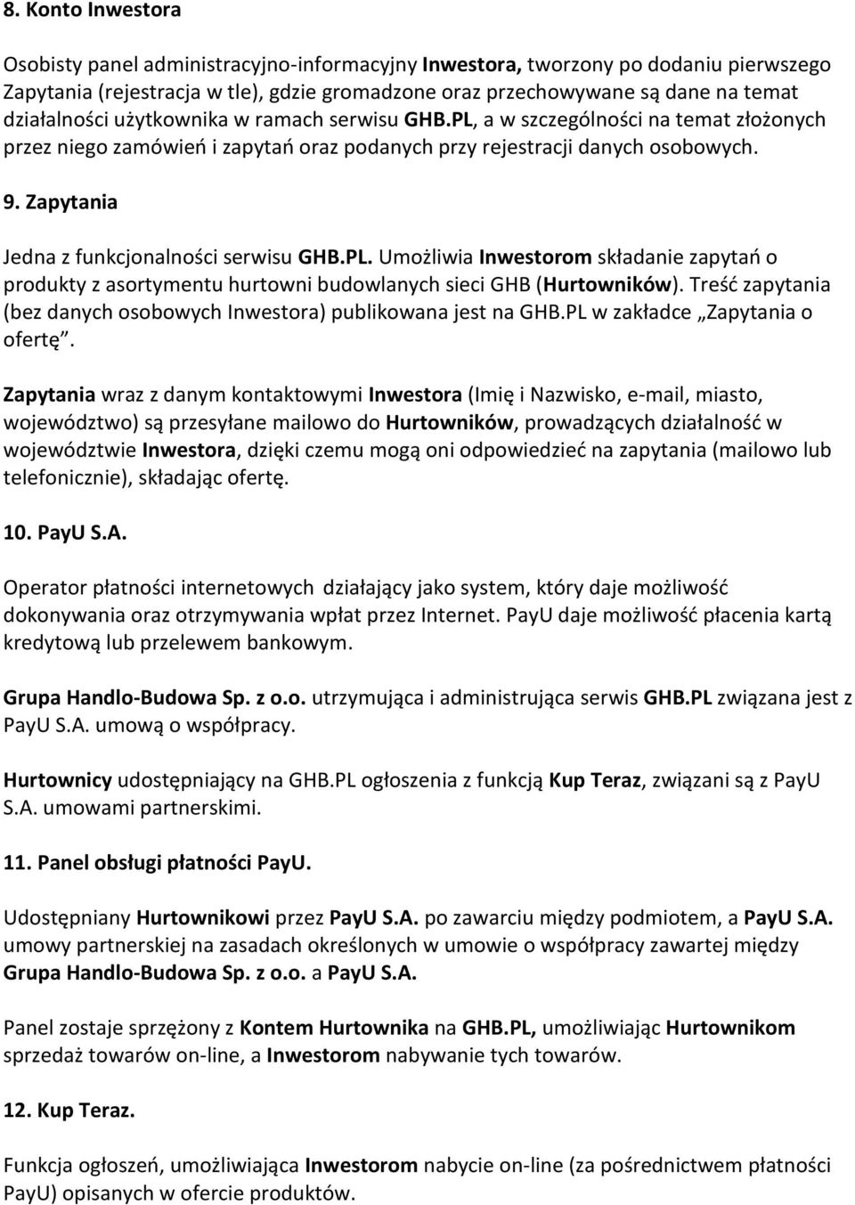 Zapytania Jedna z funkcjonalności serwisu GHB.PL. Umożliwia Inwestorom składanie zapytań o produkty z asortymentu hurtowni budowlanych sieci GHB (Hurtowników).