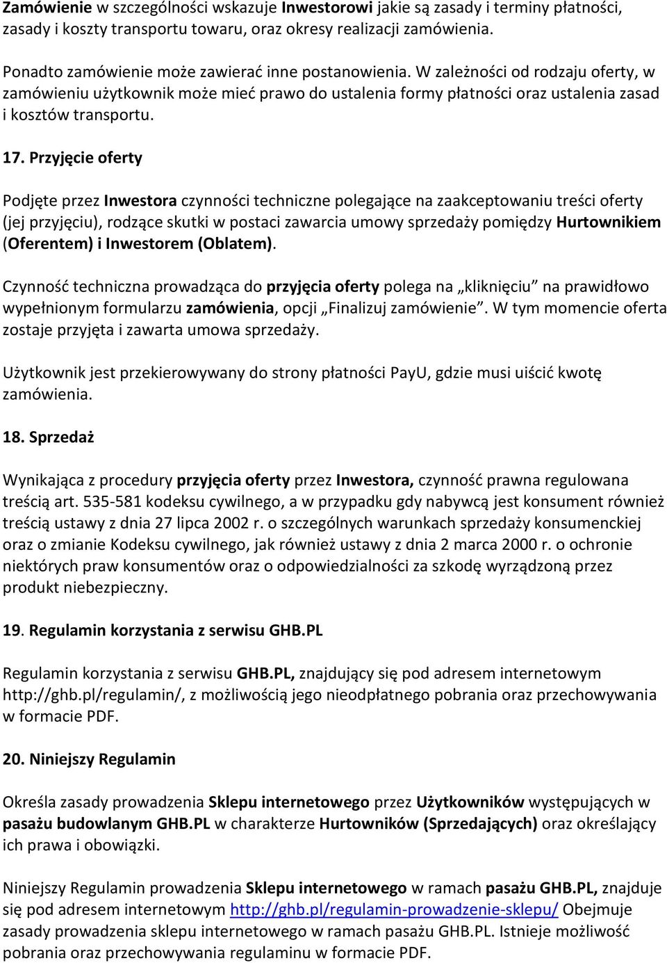 Przyjęcie oferty Podjęte przez Inwestora czynności techniczne polegające na zaakceptowaniu treści oferty (jej przyjęciu), rodzące skutki w postaci zawarcia umowy sprzedaży pomiędzy Hurtownikiem