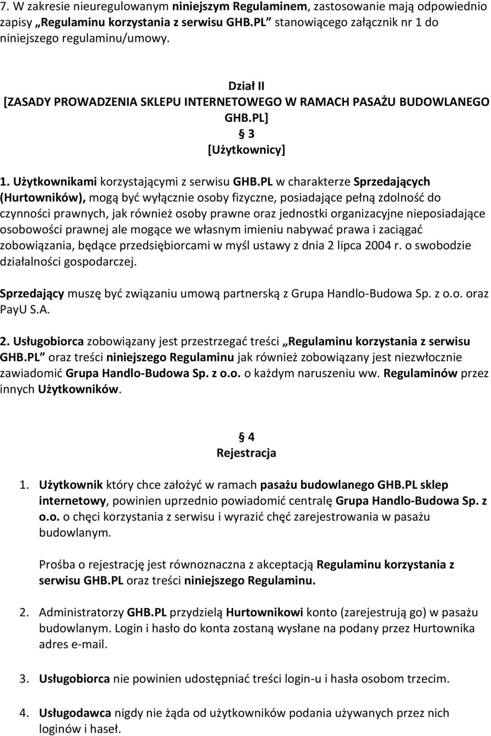 PL w charakterze Sprzedających (Hurtowników), mogą być wyłącznie osoby fizyczne, posiadające pełną zdolność do czynności prawnych, jak również osoby prawne oraz jednostki organizacyjne nieposiadające