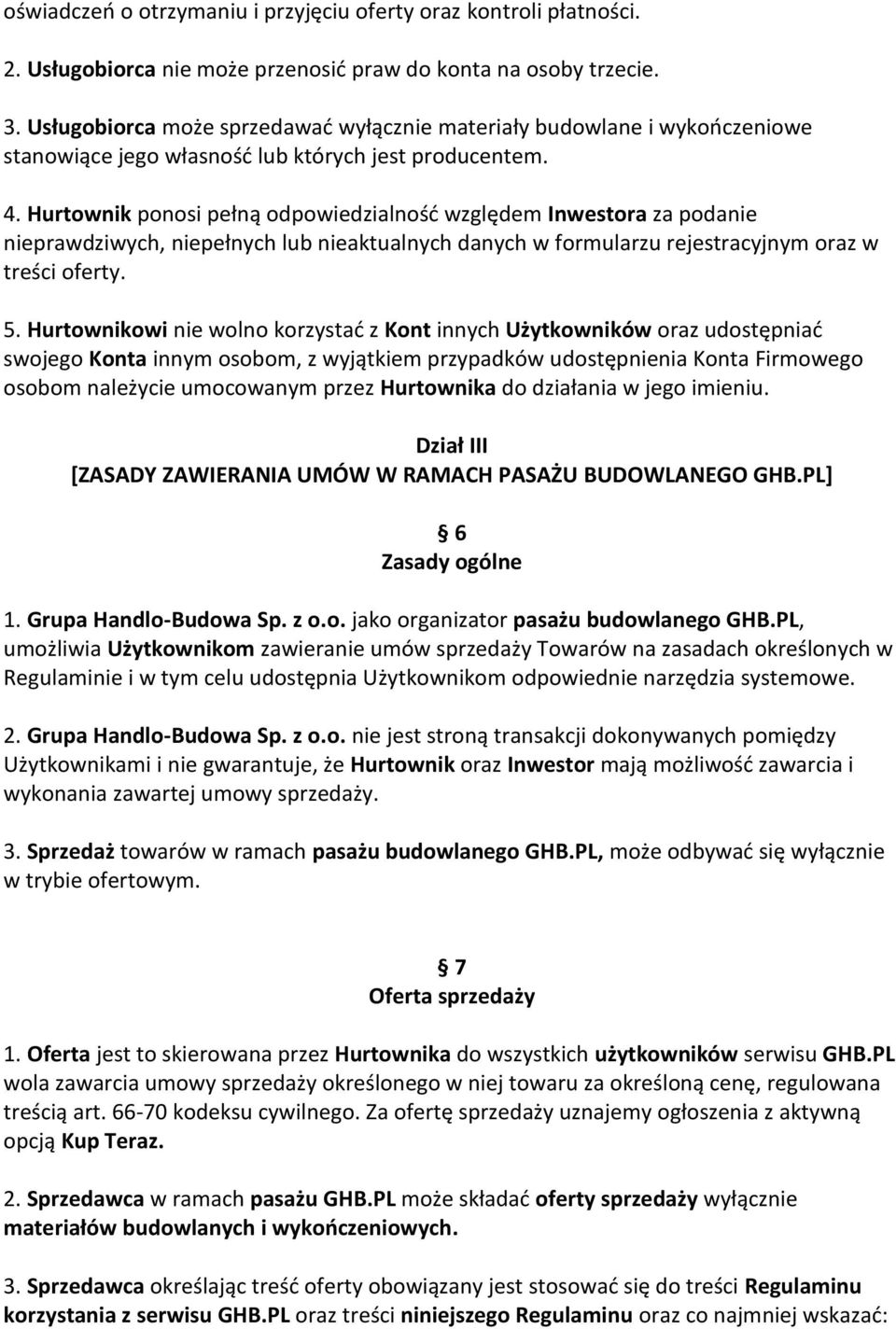 Hurtownik ponosi pełną odpowiedzialność względem Inwestora za podanie nieprawdziwych, niepełnych lub nieaktualnych danych w formularzu rejestracyjnym oraz w treści oferty. 5.