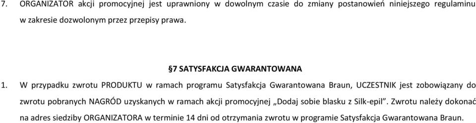 W przypadku zwrotu PRODUKTU w ramach programu Satysfakcja Gwarantowana Braun, UCZESTNIK jest zobowiązany do zwrotu pobranych