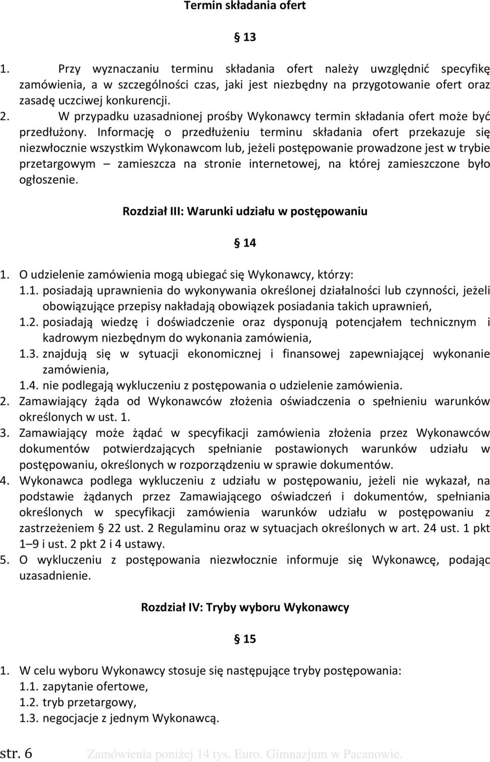 W przypadku uzasadnionej prośby Wykonawcy termin składania ofert może być przedłużony.