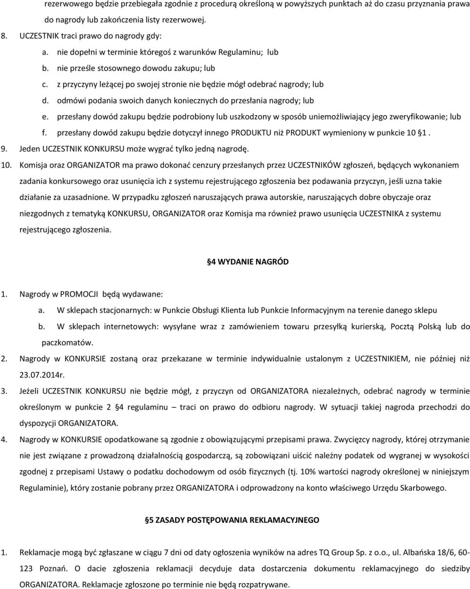 odmówi podania swoich danych koniecznych do przesłania nagrody; lub e. przesłany dowód zakupu będzie podrobiony lub uszkodzony w sposób uniemożliwiający jego zweryfikowanie; lub f.