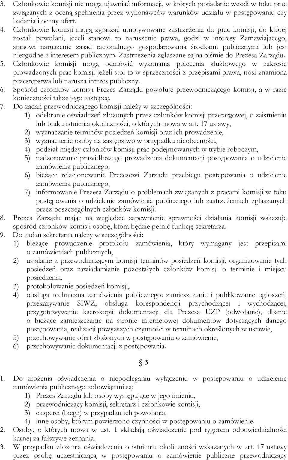 racjonalnego gospodarowania środkami publicznymi lub jest niezgodne z interesem publicznym. Zastrzeżenia zgłaszane są na piśmie do Prezesa Zarządu. 5.