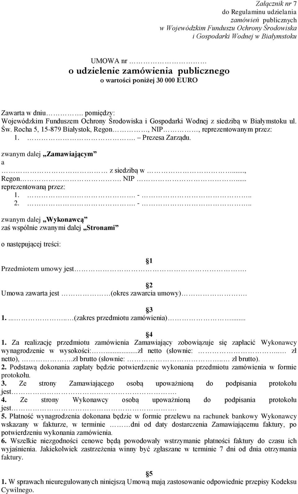 Rocha 5, 15-879 Białystok, Regon, NIP, reprezentowanym przez: 1.. Prezesa Zarządu. zwanym dalej Zamawiającym a z siedzibą w..., Regon. NIP... reprezentowaną przez: 1.. -.