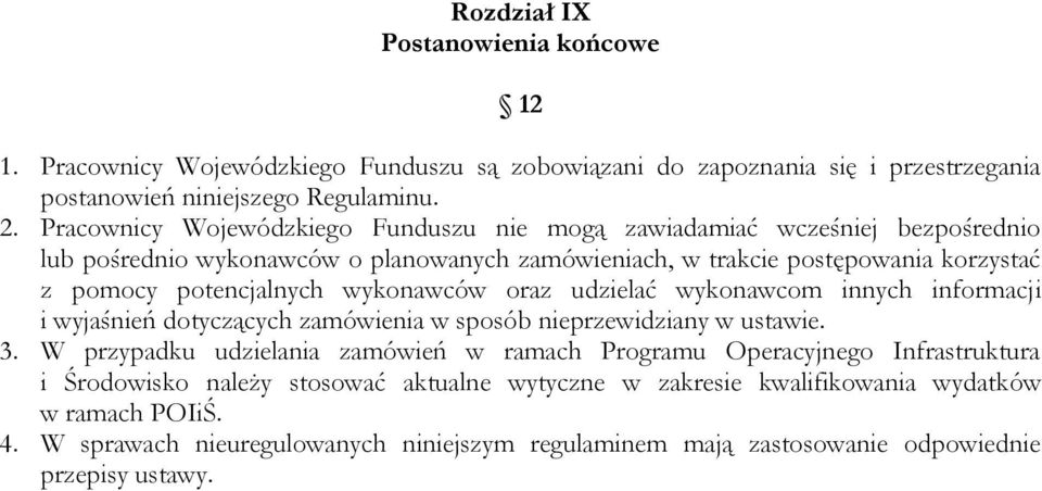 wykonawców oraz udzielać wykonawcom innych informacji i wyjaśnień dotyczących zamówienia w sposób nieprzewidziany w ustawie. 3.