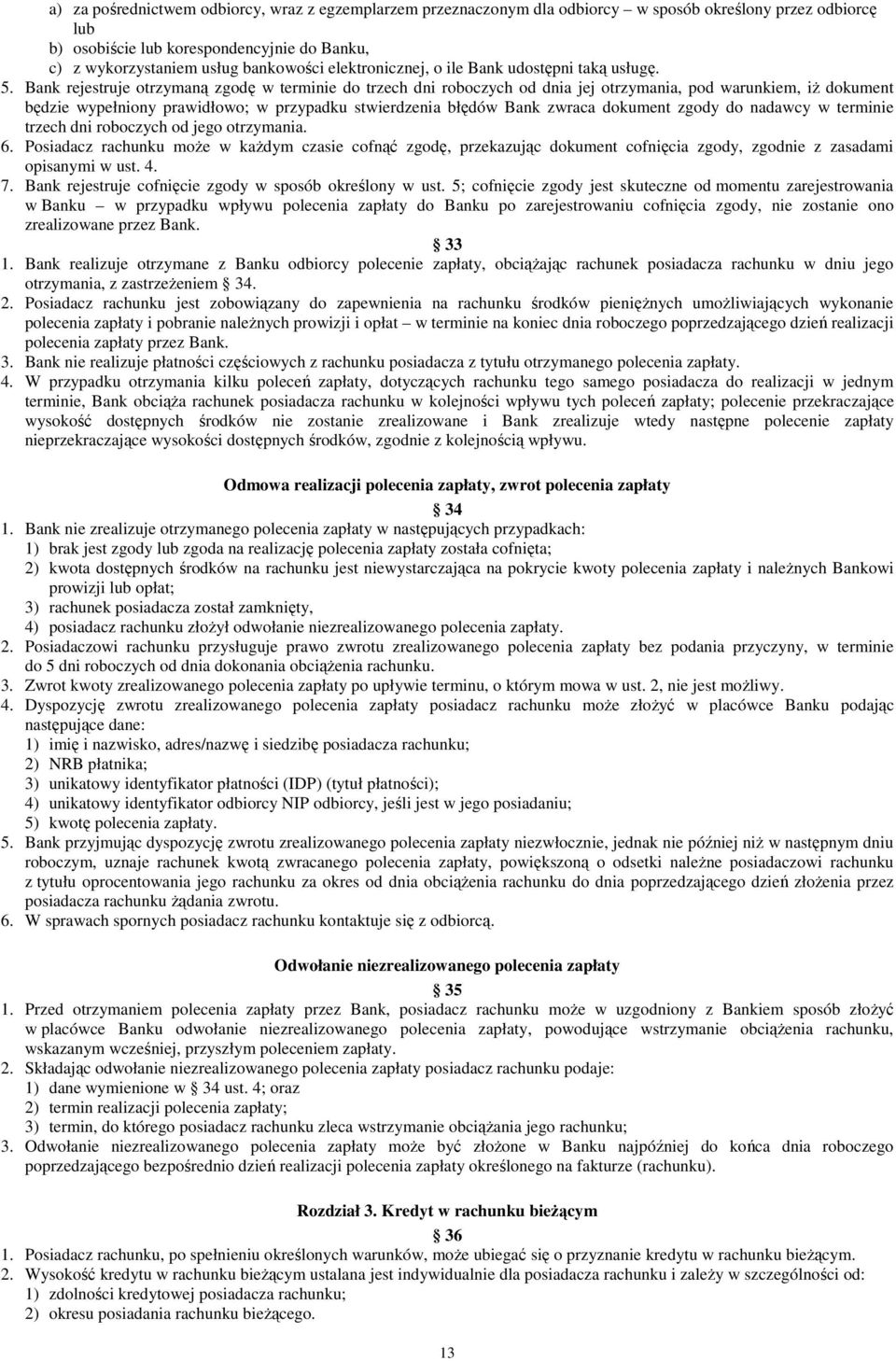 Bank rejestruje otrzymaną zgodę w terminie do trzech dni roboczych od dnia jej otrzymania, pod warunkiem, iŝ dokument będzie wypełniony prawidłowo; w przypadku stwierdzenia błędów Bank zwraca