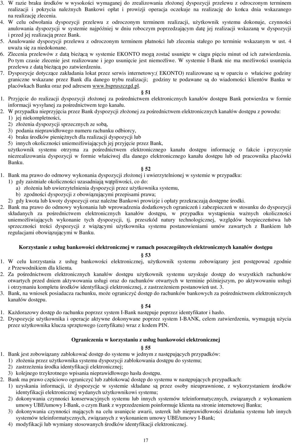 W celu odwołania dyspozycji przelewu z odroczonym terminem realizacji, uŝytkownik systemu dokonuje, czynności anulowania dyspozycji w systemie najpóźniej w dniu roboczym poprzedzającym datę jej