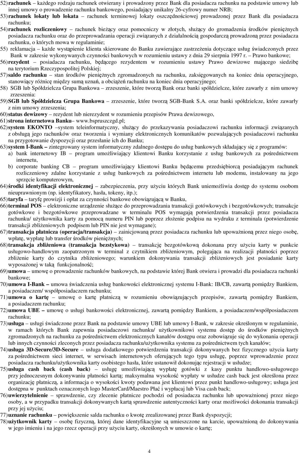 złotych, słuŝący do gromadzenia środków pienięŝnych posiadacza rachunku oraz do przeprowadzania operacji związanych z działalnością gospodarczą prowadzoną przez posiadacza rachunku, o których mowa w