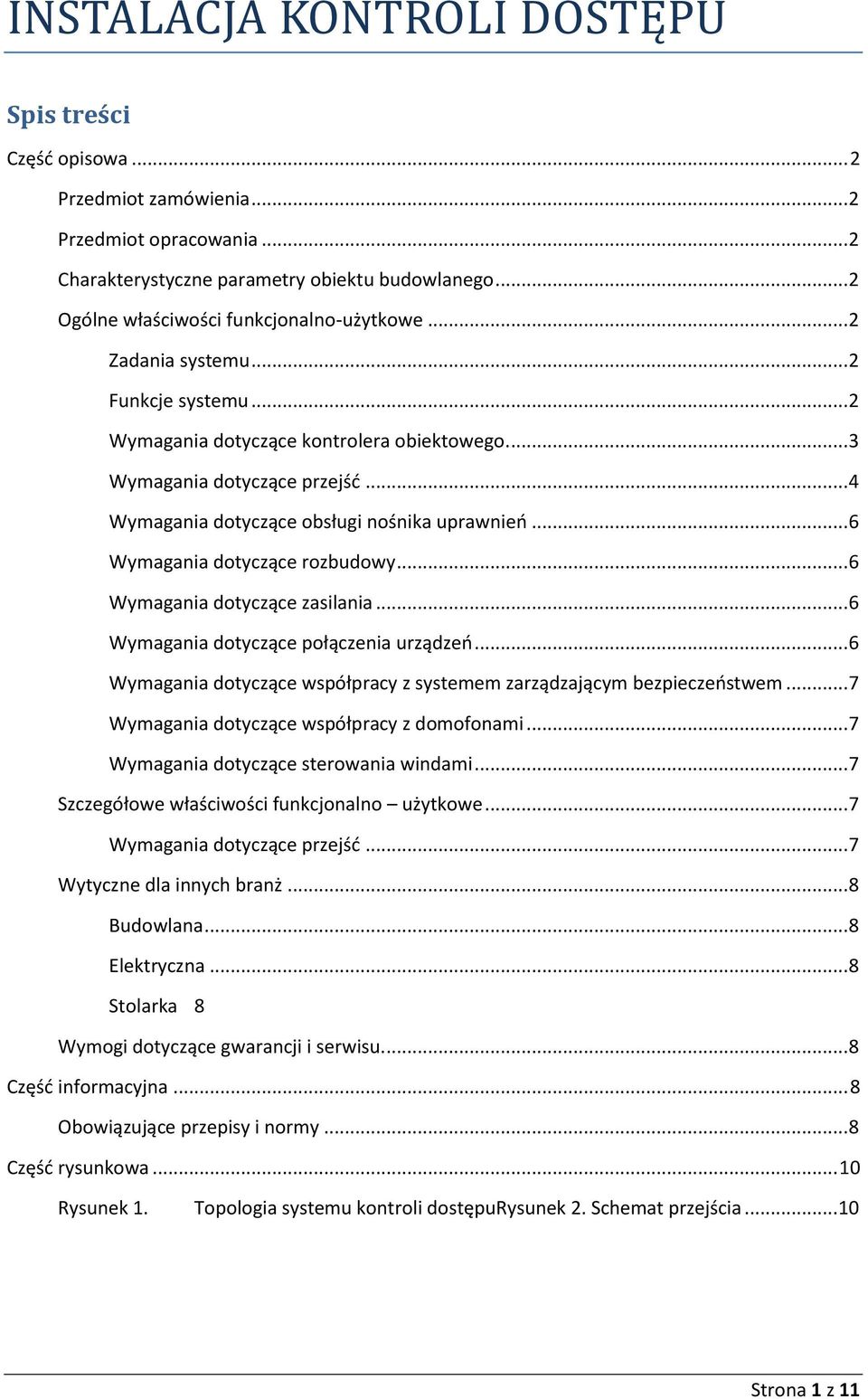 .. 4 Wymagania dotyczące obsługi nośnika uprawnieo... 6 Wymagania dotyczące rozbudowy... 6 Wymagania dotyczące zasilania... 6 Wymagania dotyczące połączenia urządzeo.