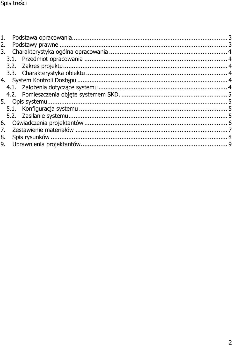 Założenia dotyczące systemu... 4 4.2. Pomieszczenia objęte systemem SKD.... 5 5. Opis systemu... 5 5.1. Konfiguracja systemu.