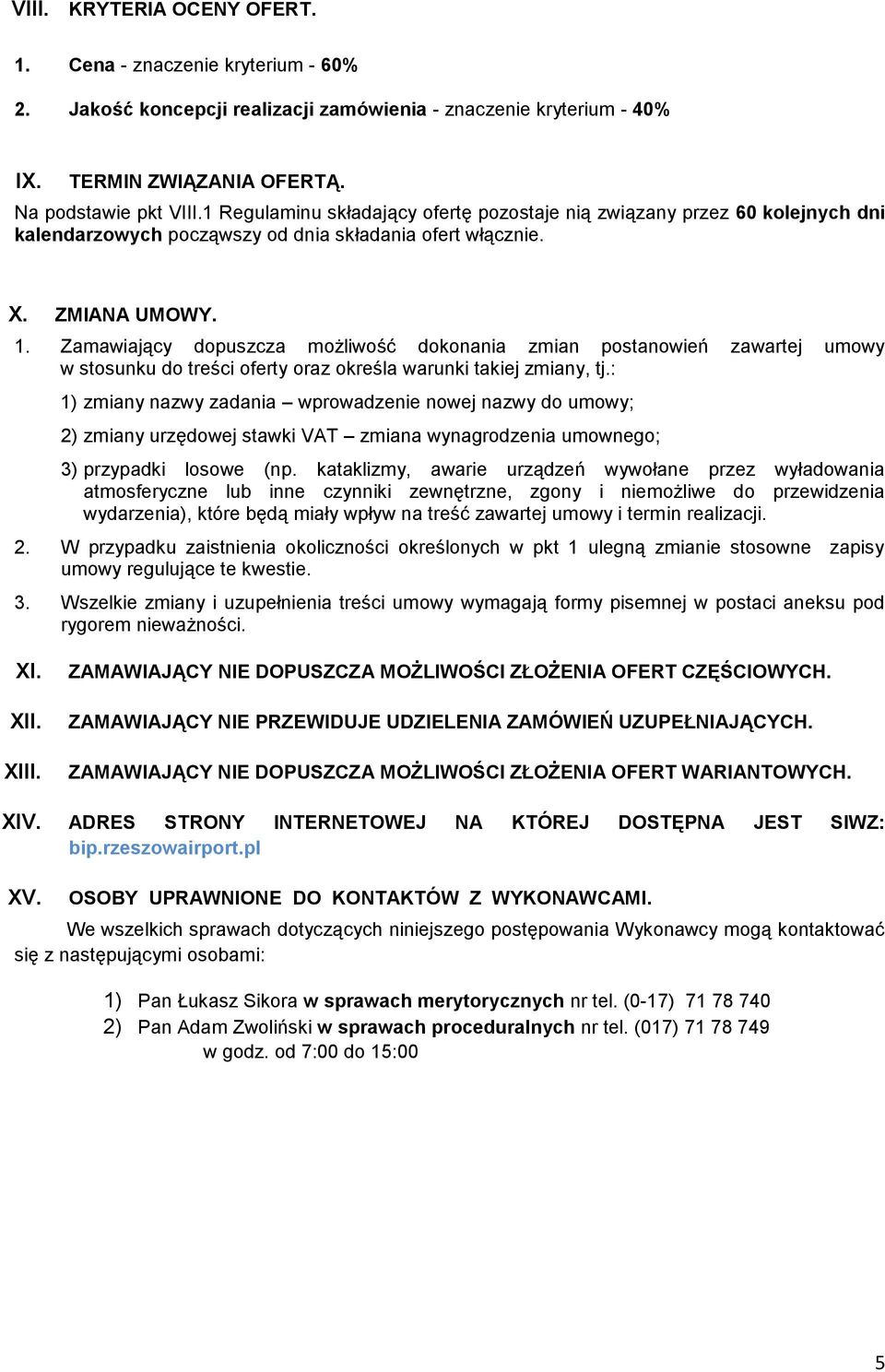 Zamawiający dopuszcza możliwość dokonania zmian postanowień zawartej umowy w stosunku do treści oferty oraz określa warunki takiej zmiany, tj.