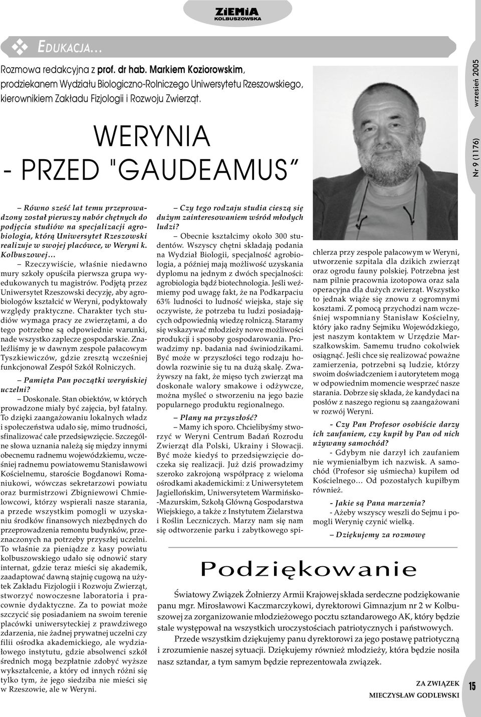 Rzeszowski realizuje w swojej placûwce, w Weryni k. KolbuszowejÖ ñ Rzeczywiúcie, w aúnie niedawno mury szko y opuúci a pierwsza grupa wyedukowanych tu magistrûw.