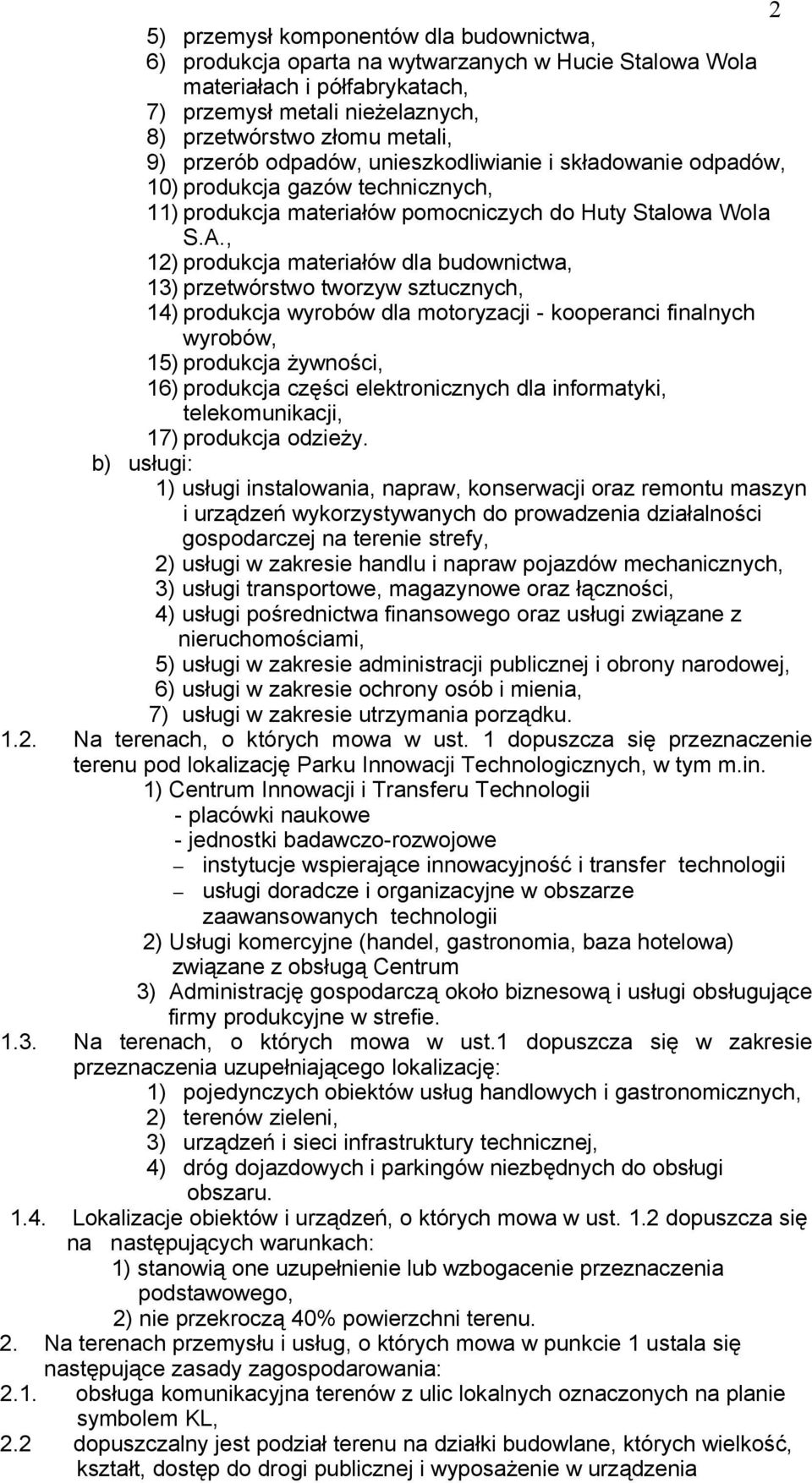 , 12) produkcja materiałów dla budownictwa, 13) przetwórstwo tworzyw sztucznych, 14) produkcja wyrobów dla motoryzacji - kooperanci finalnych wyrobów, 15) produkcja żywności, 16) produkcja części