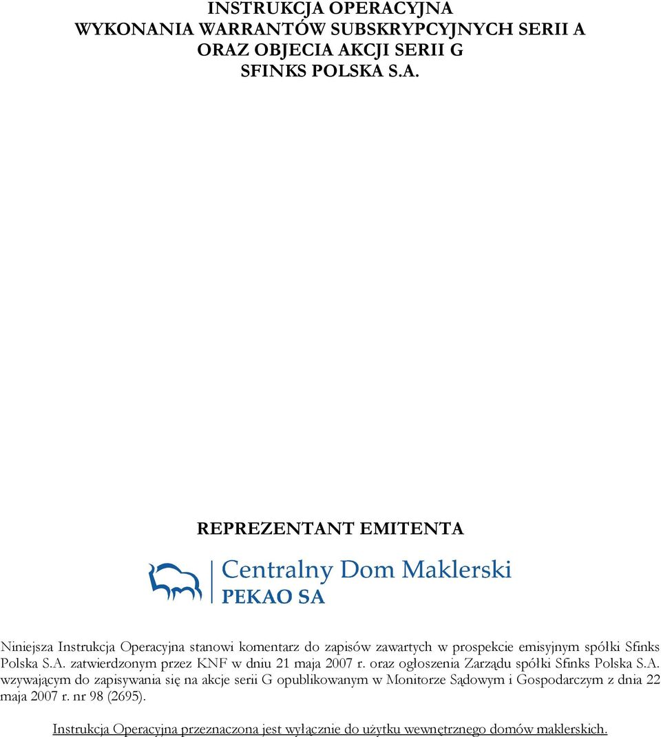 YJNA WYKONANIA WARRANTÓW SUBSKRYPCYJNYCH SERII A ORAZ OBJECIA AKCJI SERII G SFINKS POLSKA S.A. REPREZENTANT EMITENTA Niniejsza Instrukcja