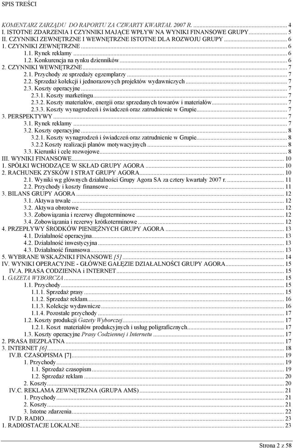 .. 7 2.2. Sprzedaż kolekcji i jednorazowych projektów wydawniczych... 7 2.3. Koszty operacyjne... 7 2.3.1. Koszty marketingu... 7 2.3.2. Koszty materiałów, energii oraz sprzedanych towarów i materiałów.