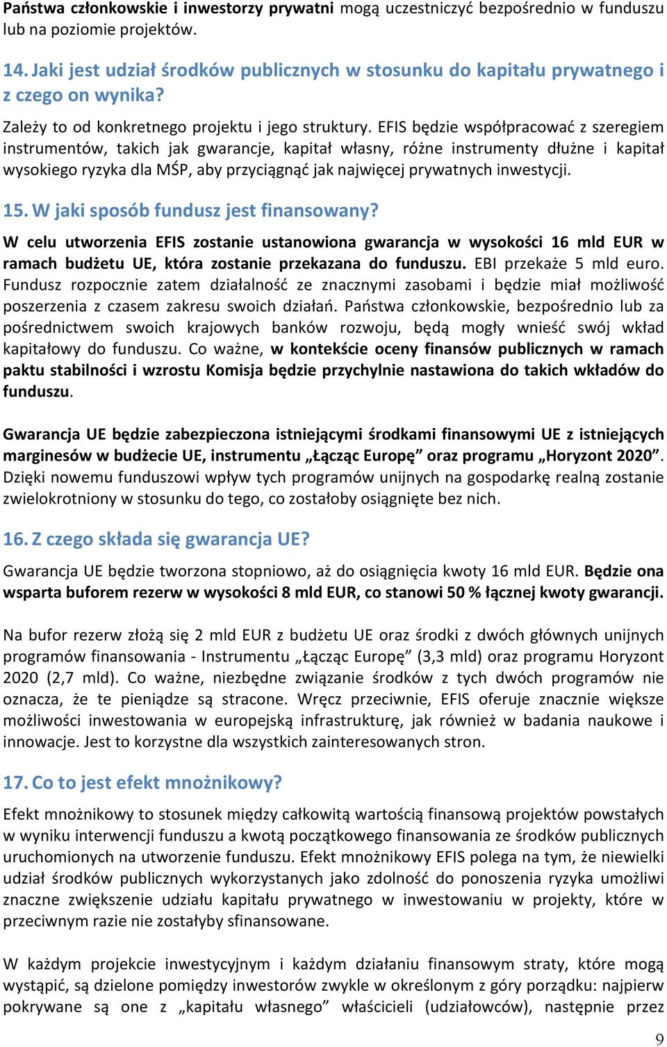 EFIS będzie współpracować z szeregiem instrumentów, takich jak gwarancje, kapitał własny, różne instrumenty dłużne i kapitał wysokiego ryzyka dla MŚP, aby przyciągnąć jak najwięcej prywatnych